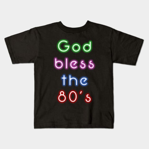 God Bless the 80's Kids T-Shirt by MarceloMoretti90